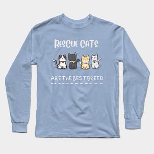 Rescue cats are the best breed. Long Sleeve T-Shirt